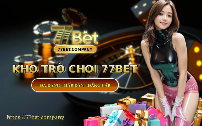 Trang chủ 33 Kho game 77 Bet - Da dang - Hap dan - Ty le an tien cuc cao
